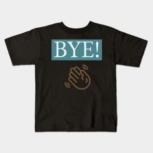 BYE! Kids T-Shirt